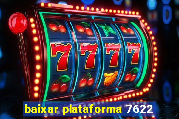 baixar plataforma 7622